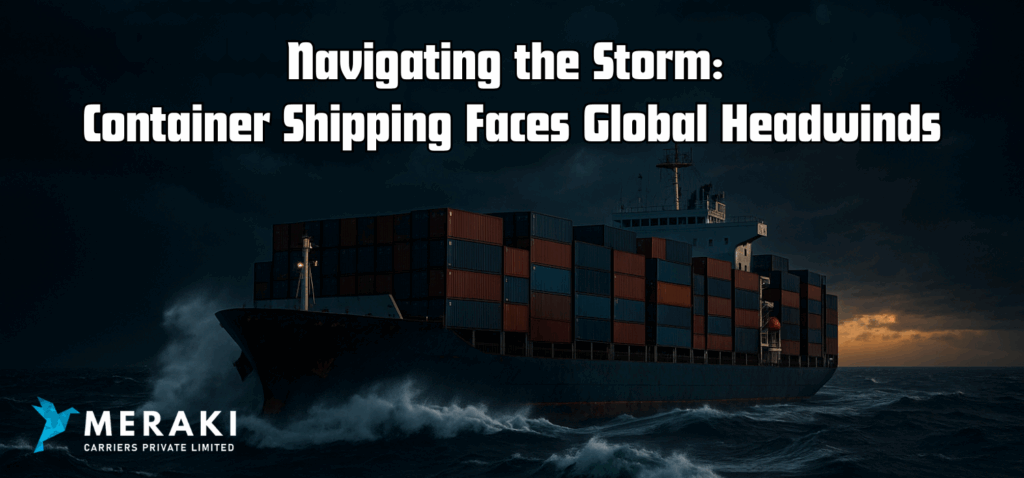 04072025 Meraki Navigating the Storm Container Shipping Faces Global Headwinds